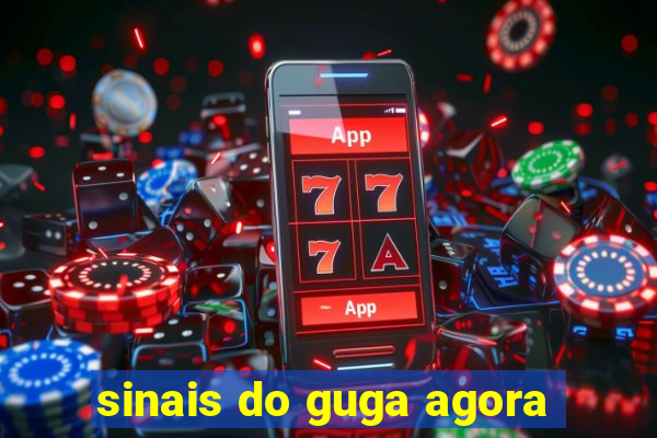 sinais do guga agora